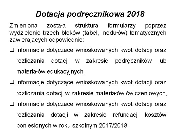 Dotacja podręcznikowa 2018 Zmieniona została struktura formularzy poprzez wydzielenie trzech bloków (tabel, modułów) tematycznych