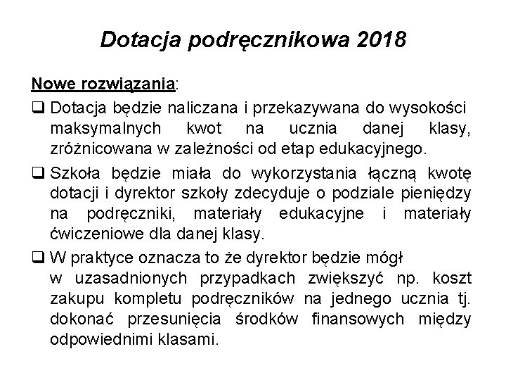 Dotacja podręcznikowa 2018 Nowe rozwiązania: q Dotacja będzie naliczana i przekazywana do wysokości maksymalnych