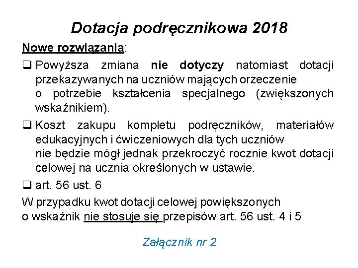 Dotacja podręcznikowa 2018 Nowe rozwiązania: q Powyższa zmiana nie dotyczy natomiast dotacji przekazywanych na