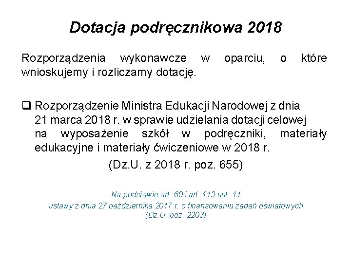 Dotacja podręcznikowa 2018 Rozporządzenia wykonawcze w oparciu, o które wnioskujemy i rozliczamy dotację. q