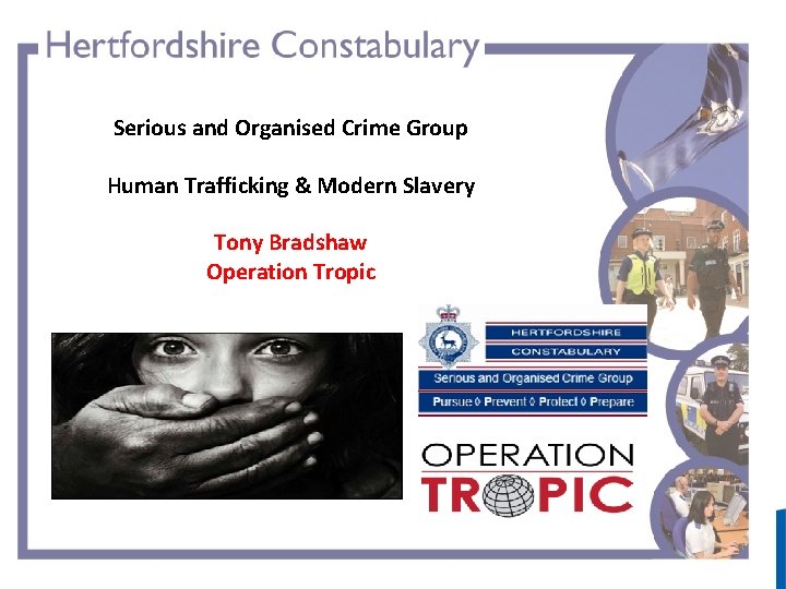 Serious and Organised Crime Group Human Trafficking & Modern Slavery Tony Bradshaw Operation Tropic