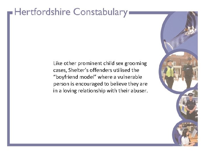 Like other prominent child sex grooming cases, Shelter’s offenders utilised the “boyfriend model” where