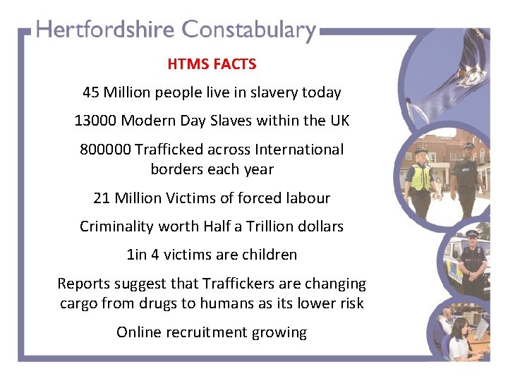  HTMS FACTS 45 Million people live in slavery today 13000 Modern Day Slaves