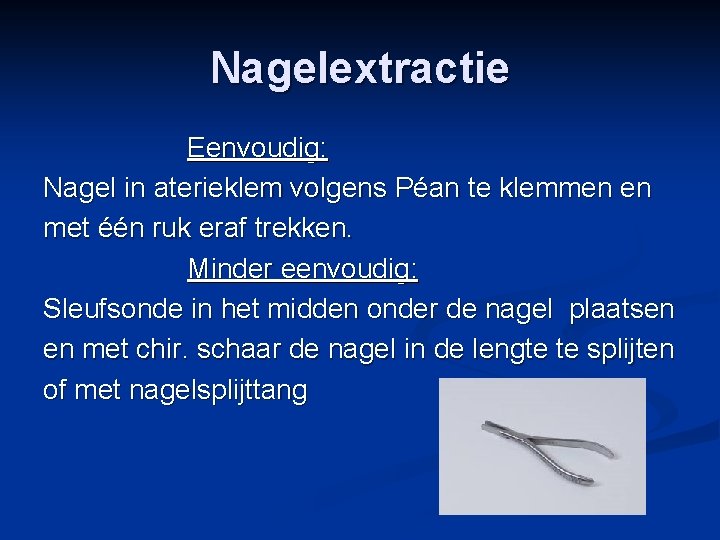 Nagelextractie Eenvoudig: Nagel in aterieklem volgens Péan te klemmen en met één ruk eraf