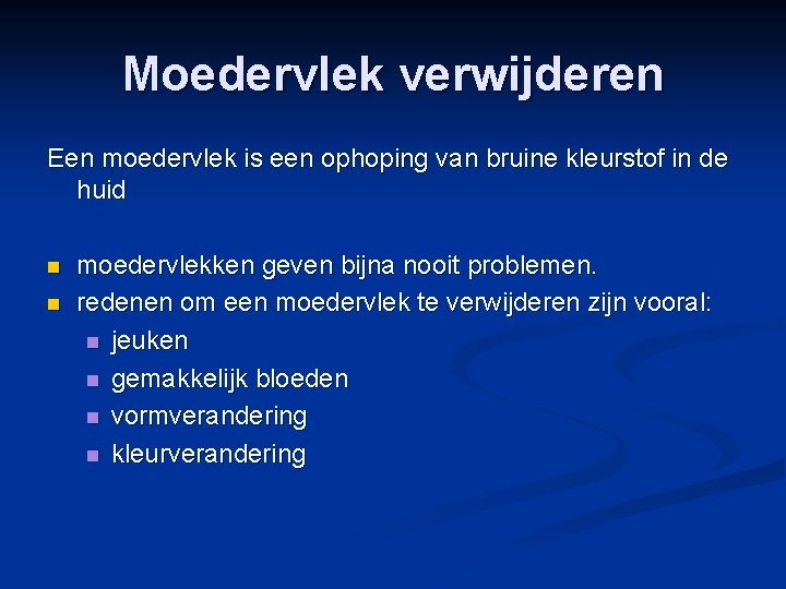 Moedervlek verwijderen Een moedervlek is een ophoping van bruine kleurstof in de huid n