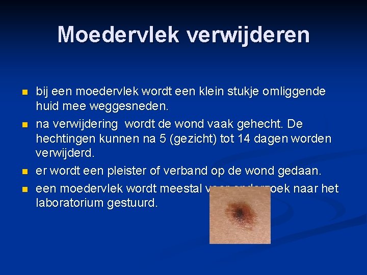 Moedervlek verwijderen n n bij een moedervlek wordt een klein stukje omliggende huid mee