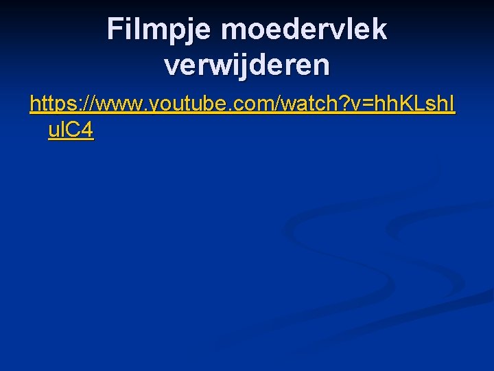 Filmpje moedervlek verwijderen https: //www. youtube. com/watch? v=hh. KLsh. I ul. C 4 