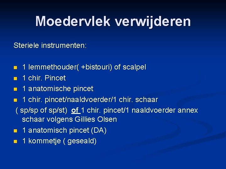 Moedervlek verwijderen Steriele instrumenten: 1 lemmethouder( +bistouri) of scalpel n 1 chir. Pincet n