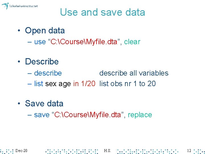 Use and save data • Open data – use “C: CourseMyfile. dta”, clear • Use and save data • Open data – use “C: CourseMyfile. dta”, clear •