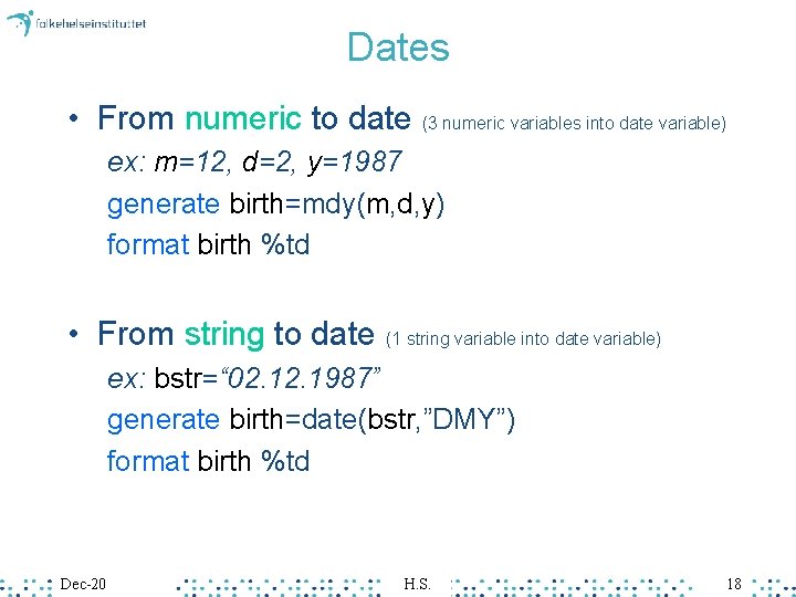 Dates • From numeric to date (3 numeric variables into date variable) ex: m=12, Dates • From numeric to date (3 numeric variables into date variable) ex: m=12,