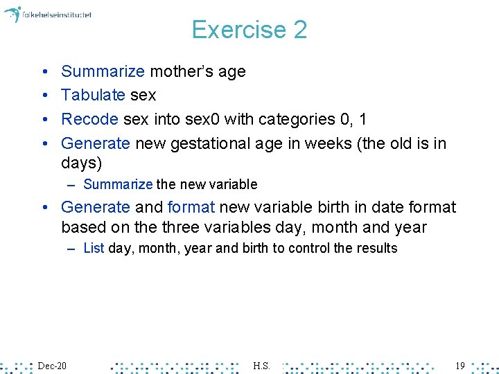 Exercise 2 • • Summarize mother’s age Tabulate sex Recode sex into sex 0 Exercise 2 • • Summarize mother’s age Tabulate sex Recode sex into sex 0