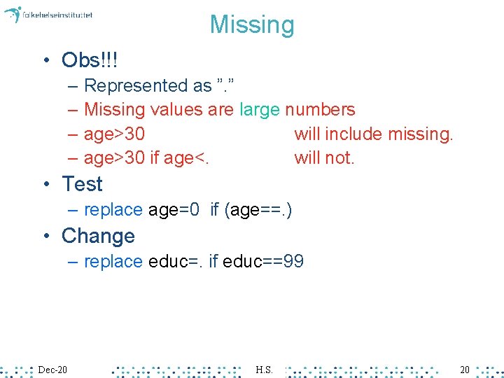 Missing • Obs!!! – Represented as ”. ” – Missing values are large numbers Missing • Obs!!! – Represented as ”. ” – Missing values are large numbers