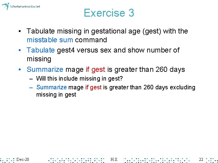 Exercise 3 • Tabulate missing in gestational age (gest) with the misstable sum command Exercise 3 • Tabulate missing in gestational age (gest) with the misstable sum command