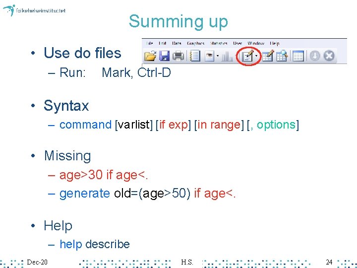 Summing up • Use do files – Run: Mark, Ctrl-D • Syntax – command Summing up • Use do files – Run: Mark, Ctrl-D • Syntax – command