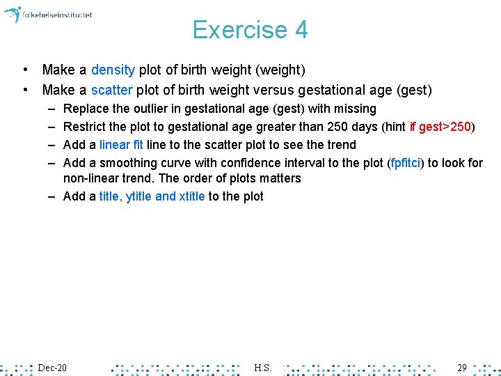 Exercise 4 • Make a density plot of birth weight (weight) • Make a Exercise 4 • Make a density plot of birth weight (weight) • Make a