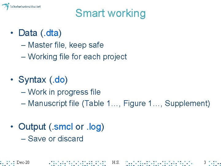 Smart working • Data (. dta) – Master file, keep safe – Working file Smart working • Data (. dta) – Master file, keep safe – Working file