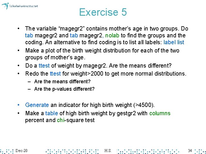 Exercise 5 • The variable “magegr 2” contains mother’s age in two groups. Do Exercise 5 • The variable “magegr 2” contains mother’s age in two groups. Do