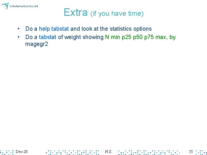 Extra (if you have time) • Do a help tabstat and look at the Extra (if you have time) • Do a help tabstat and look at the