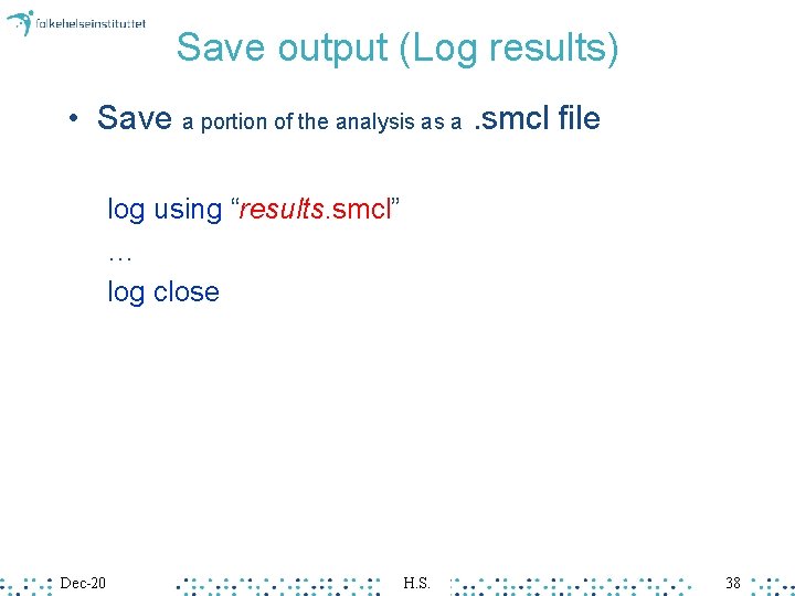 Save output (Log results) • Save a portion of the analysis as a. smcl Save output (Log results) • Save a portion of the analysis as a. smcl