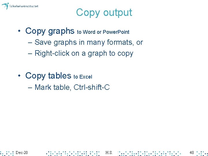 Copy output • Copy graphs to Word or Power. Point – Save graphs in Copy output • Copy graphs to Word or Power. Point – Save graphs in