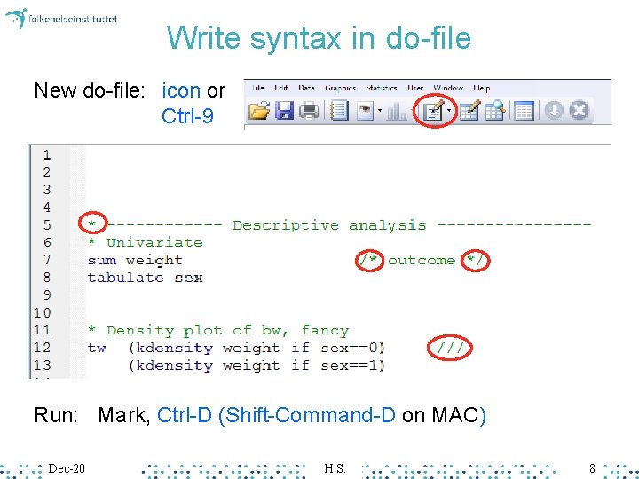 Write syntax in do-file New do-file: icon or Ctrl-9 y Run: Mark, Ctrl-D (Shift-Command-D Write syntax in do-file New do-file: icon or Ctrl-9 y Run: Mark, Ctrl-D (Shift-Command-D