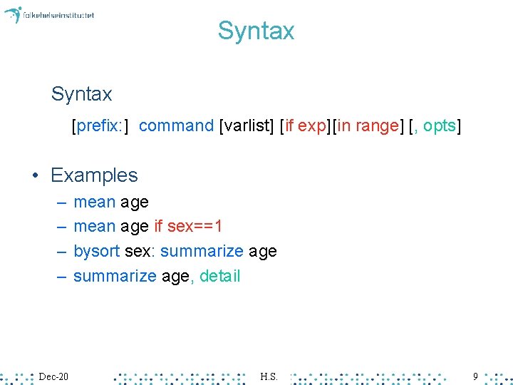 Syntax [prefix: ] command [varlist] [if exp] [in range] [, opts] • Examples –
