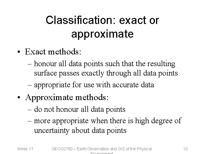 Classification: exact or approximate • Exact methods: – honour all data points such that