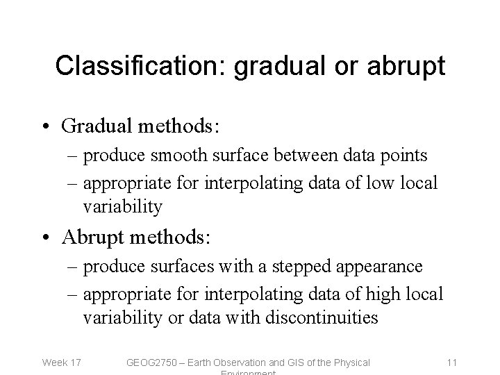 Classification: gradual or abrupt • Gradual methods: – produce smooth surface between data points