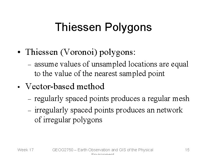 Thiessen Polygons • Thiessen (Voronoi) polygons: – • assume values of unsampled locations are