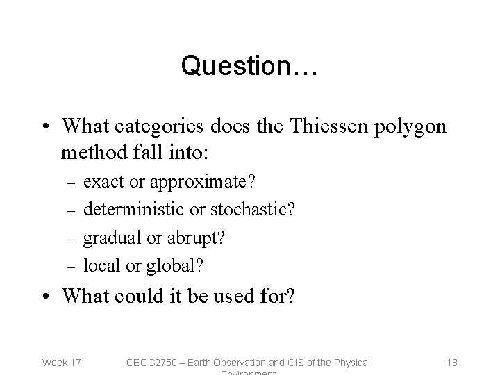 Question… • What categories does the Thiessen polygon method fall into: – – exact