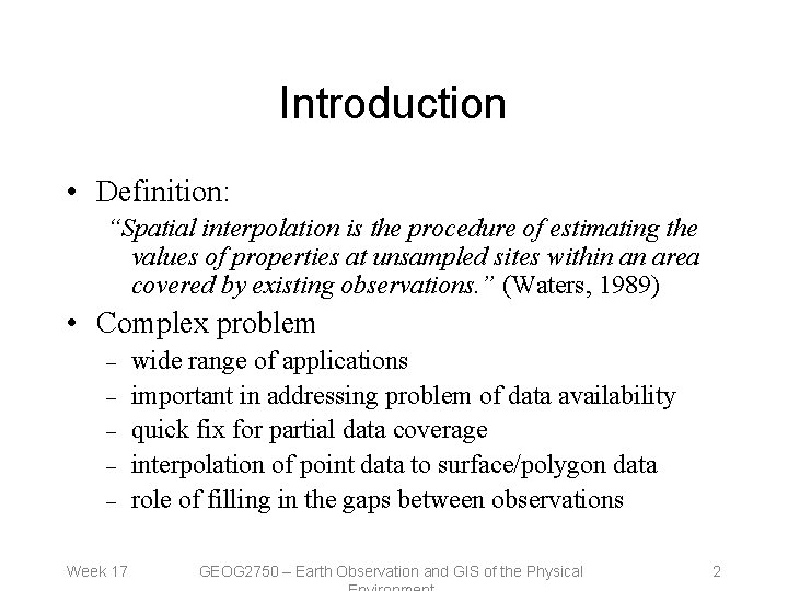 Introduction • Definition: “Spatial interpolation is the procedure of estimating the values of properties