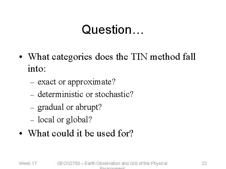 Question… • What categories does the TIN method fall into: – – exact or