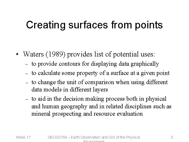 Creating surfaces from points • Waters (1989) provides list of potential uses: – –