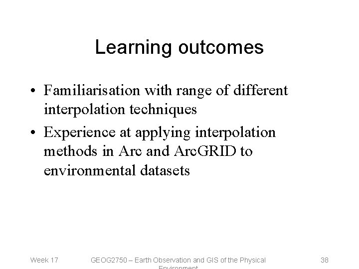 Learning outcomes • Familiarisation with range of different interpolation techniques • Experience at applying