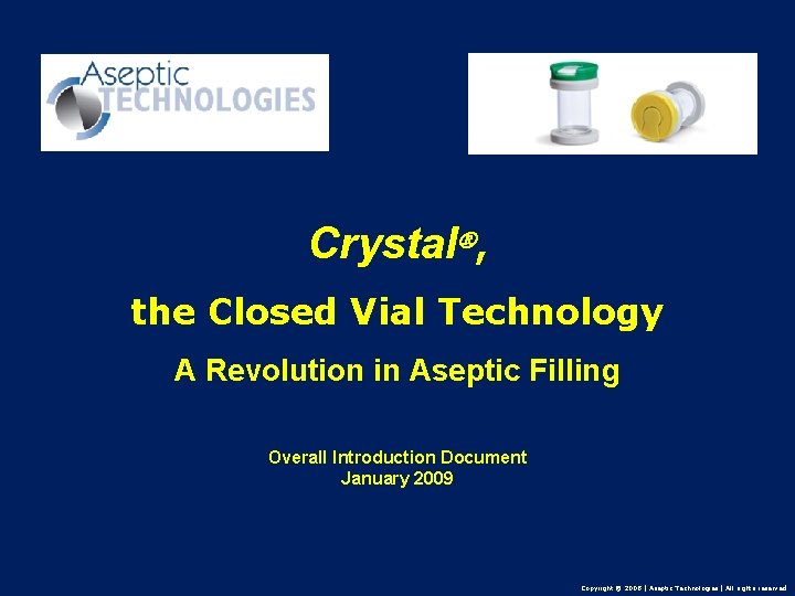 Crystal , the Closed Vial Technology A Revolution in Aseptic Filling Overall Introduction Document