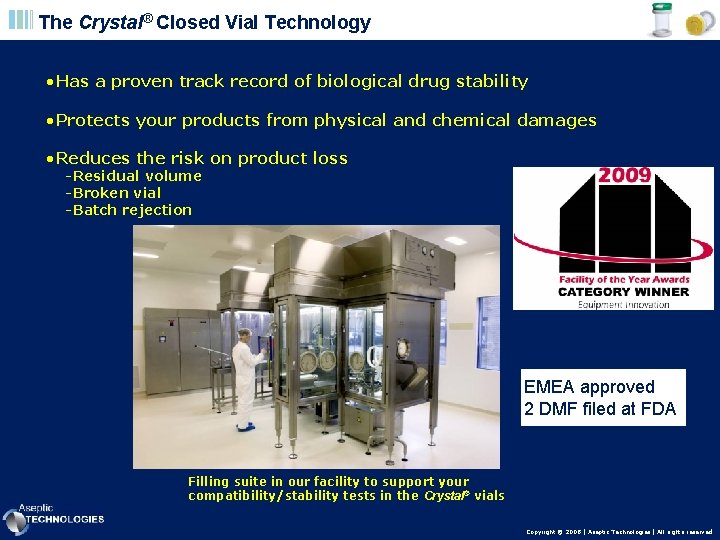 The Crystal® Closed Vial Technology • Has a proven track record of biological drug