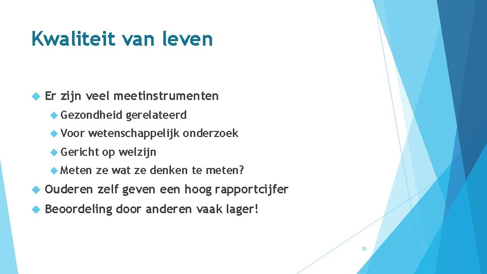 Kwaliteit van leven Er zijn veel meetinstrumenten Gezondheid Voor gerelateerd wetenschappelijk onderzoek Gericht Meten