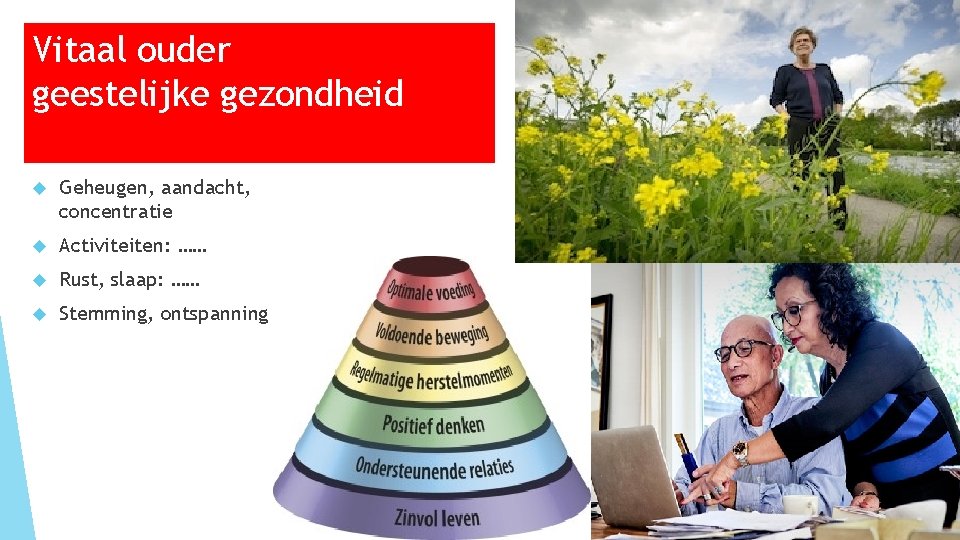 Vitaal ouder geestelijke gezondheid Geheugen, aandacht, concentratie Activiteiten: …… Rust, slaap: …… Stemming, ontspanning