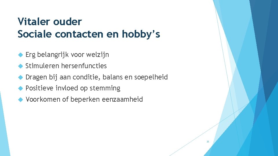 Vitaler ouder Sociale contacten en hobby’s Erg belangrijk voor welzijn Stimuleren hersenfuncties Dragen bij