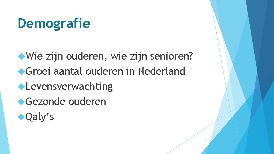 Demografie Wie zijn ouderen, wie zijn senioren? Groei aantal ouderen in Nederland Levensverwachting Gezonde