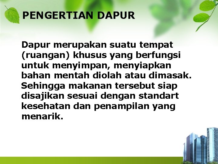 PENGERTIAN DAPUR Dapur merupakan suatu tempat (ruangan) khusus yang berfungsi untuk menyimpan, menyiapkan bahan