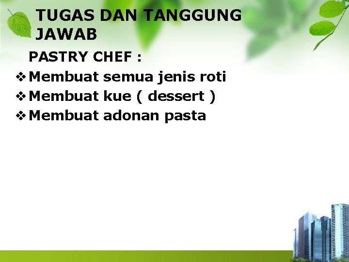 TUGAS DAN TANGGUNG JAWAB PASTRY CHEF : v Membuat semua jenis roti v Membuat