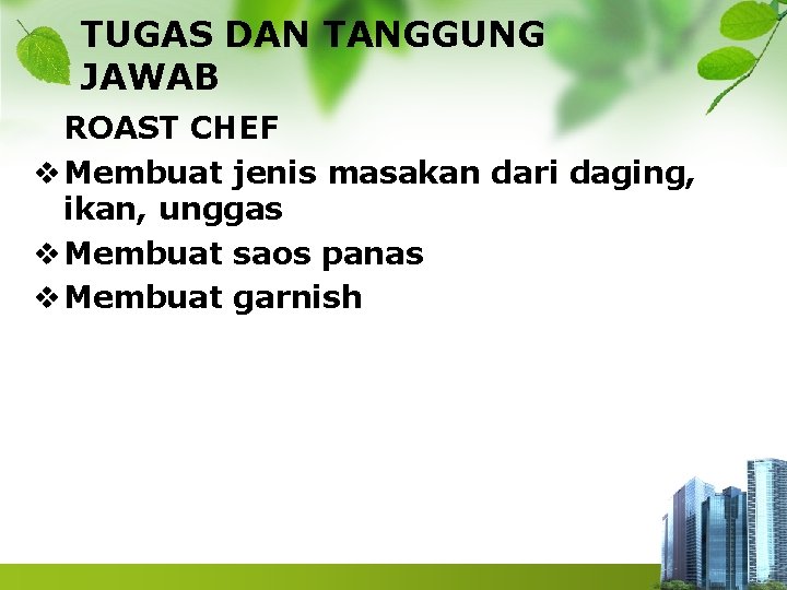 TUGAS DAN TANGGUNG JAWAB ROAST CHEF v Membuat jenis masakan dari daging, ikan, unggas