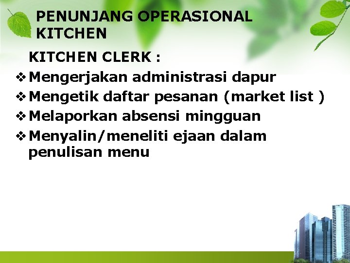 PENUNJANG OPERASIONAL KITCHEN CLERK : v Mengerjakan administrasi dapur v Mengetik daftar pesanan (market