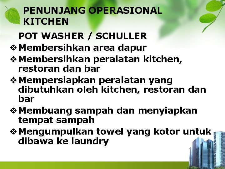 PENUNJANG OPERASIONAL KITCHEN POT WASHER / SCHULLER v Membersihkan area dapur v Membersihkan peralatan