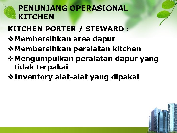 PENUNJANG OPERASIONAL KITCHEN PORTER / STEWARD : v Membersihkan area dapur v Membersihkan peralatan