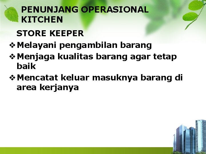 PENUNJANG OPERASIONAL KITCHEN STORE KEEPER v Melayani pengambilan barang v Menjaga kualitas barang agar