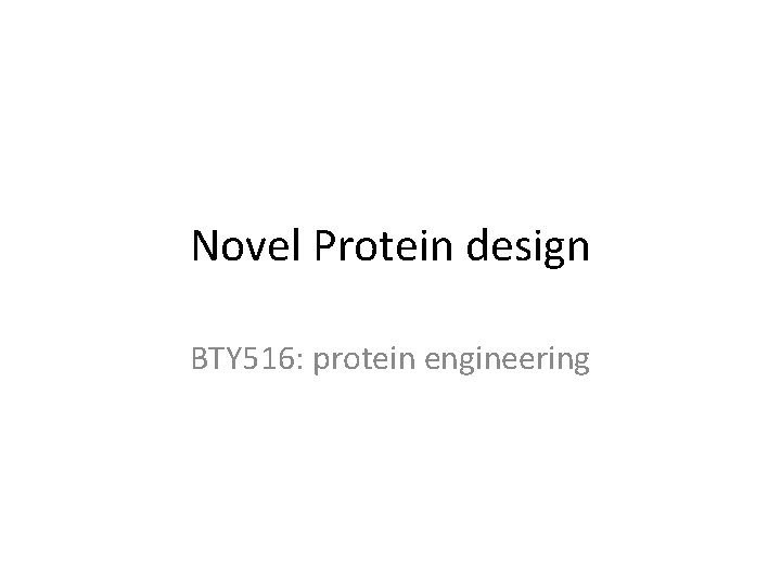 Novel Protein design BTY 516: protein engineering 