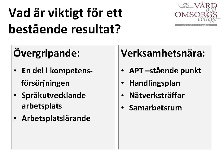 Vad är viktigt för ett bestående resultat? Övergripande: Verksamhetsnära: • En del i kompetensförsörjningen