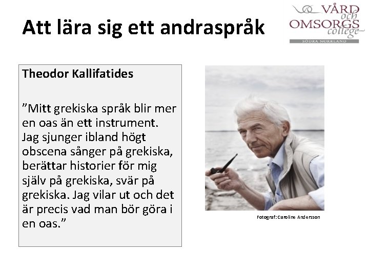 Att lära sig ett andraspråk Theodor Kallifatides ”Mitt grekiska språk blir mer en oas